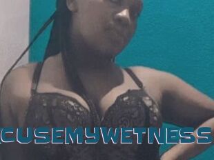 EXCUSEMYWETNESS