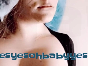 Yesyesohbabyyes