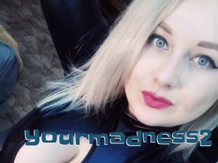 Yourmadness2